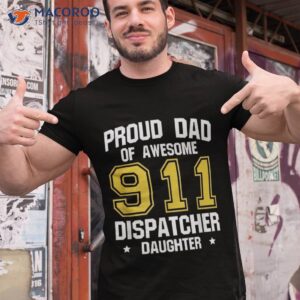 Proud Dad Of Awesome 911 Dispatcher Daughter Fathers Day Shirt