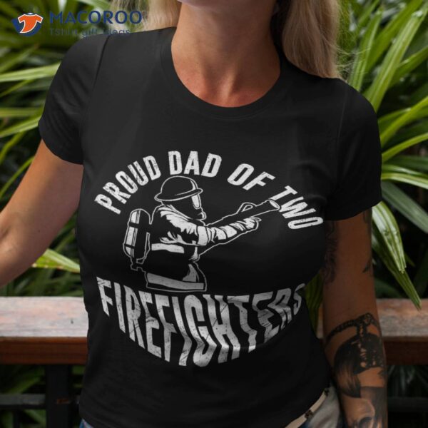 Proud Dad Of Two Firefighters Brave Heroes For Shirt
