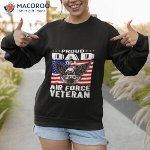 proud dad of us air force veteran patriotic military father shirt sweatshirt