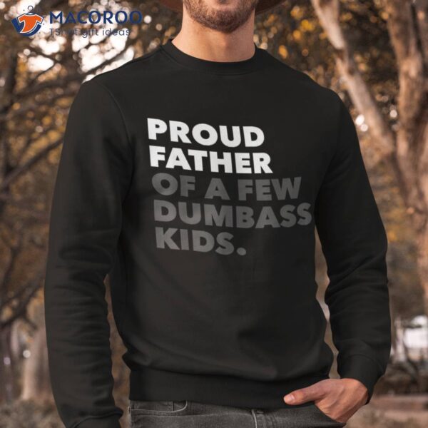 Proud Father Of A Few Dumbass Kids – Father’s Day Shirt