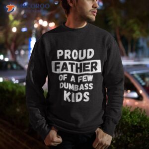 proud father of a few kids funny daddy amp dad joke gift shirt sweatshirt