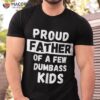 Proud Father Of A Few Kids – Funny Daddy & Dad Joke Gift Shirt