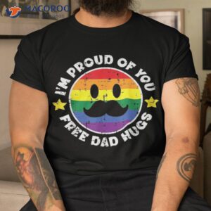 Proud Of You Free Dad Hugs Funny Gay Pride Ally Lgbtq Shirt