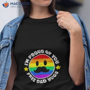 proud of you free dad hugs funny gay pride shirt tshirt