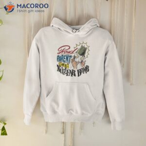 Proud Parent Of A Nuclear Bomb Shirt