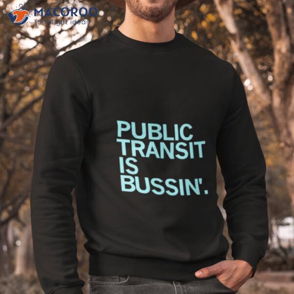 Public Transit Is Bussin’ Shirt