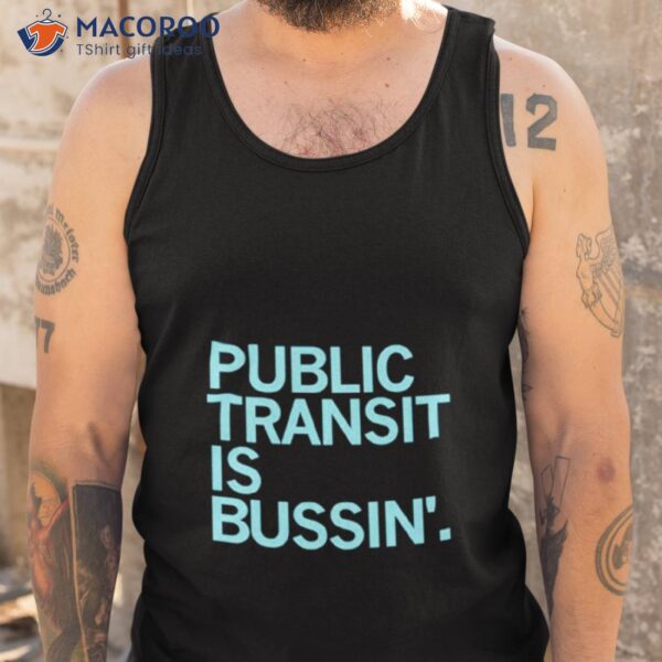 Public Transit Is Bussin’ Shirt