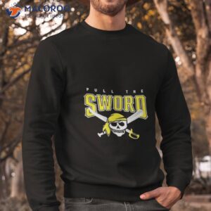 pull the sword pittsburgh pirates mlb team shirt sweatshirt