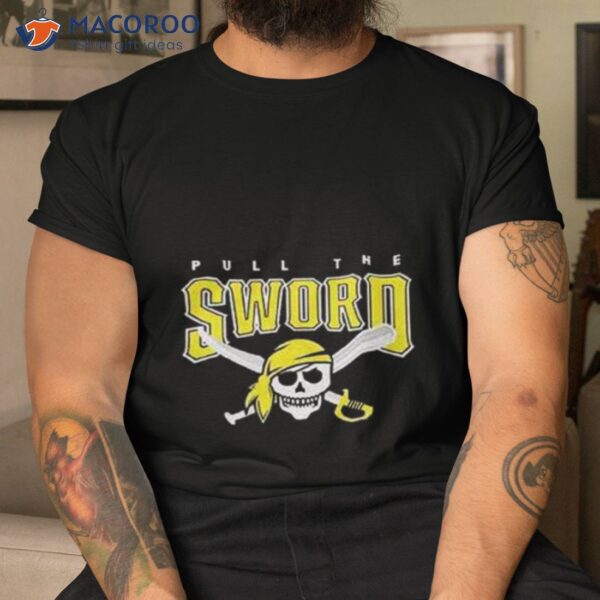 Pull The Sword Pittsburgh Pirates Mlb Team Shirt