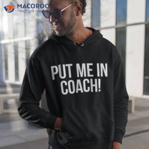 put me in coach shirt for cute football tailgating hoodie 1