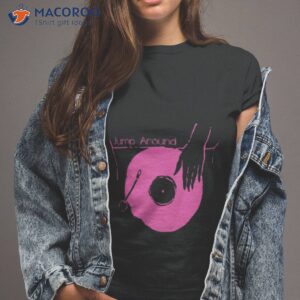 Put Your Vinyl Jump Around House Of Pain Shirt
