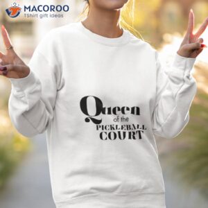 queen of the pickleball court shirt sweatshirt 2