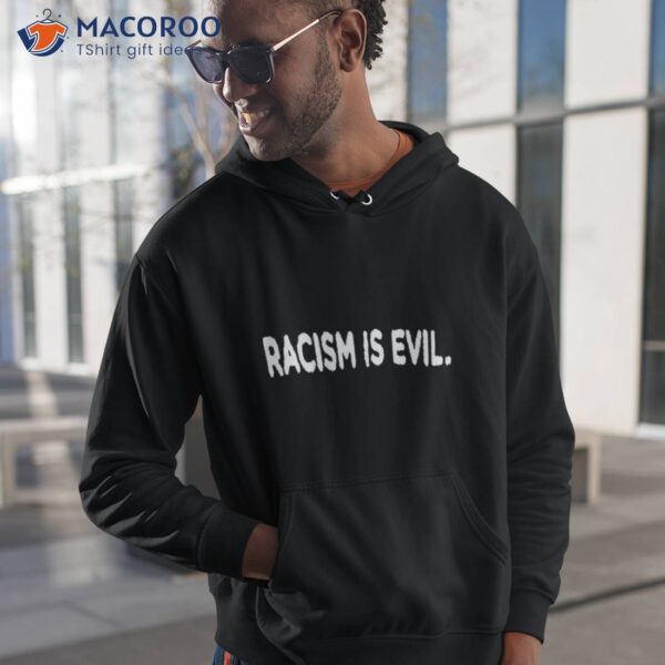Racism Is Evil Shirt