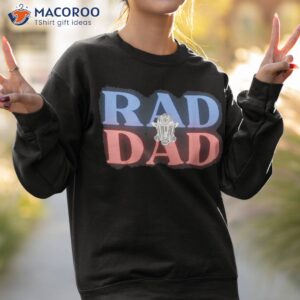 rad dad firefighter shirt sweatshirt 2