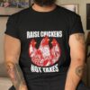 Raise Chickens Not Taxes Ranch Homestead Farming Libertarian Shirt