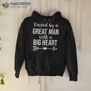 Raised By A Great Man T Shirt,dad With Big Heart Shirt