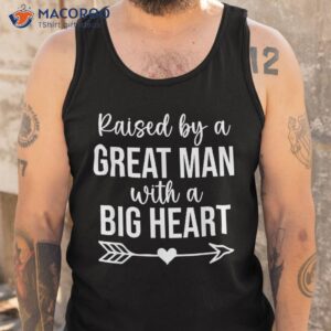 raised by a great man t shirt dad with big heart shirt tank top