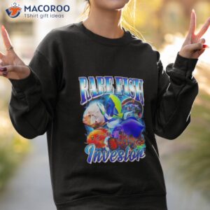 rare fish investor shirt sweatshirt 2