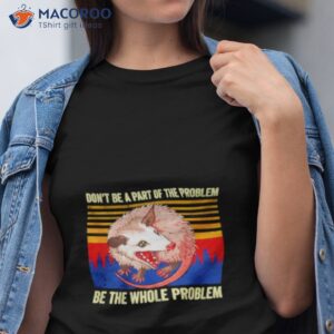 rat dont be a part of the problem be the whole problem vintage shirt tshirt