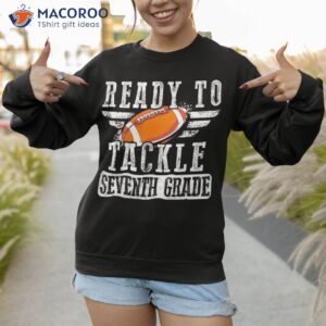 ready to tackle seventh grade football ball back school shirt sweatshirt 1