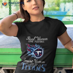 real women love football smart women love the tennessee titans 2023 shirt tshirt 1