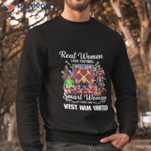 real women love football smart women love the west ham united shirt sweatshirt