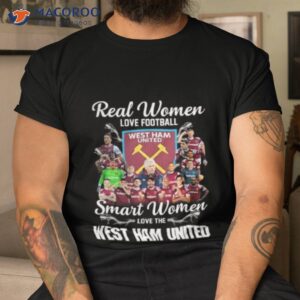 real women love football smart women love the west ham united shirt tshirt