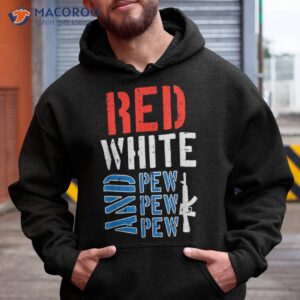 red white and pewpewpew gun funny 4th of july patriotic shirt hoodie