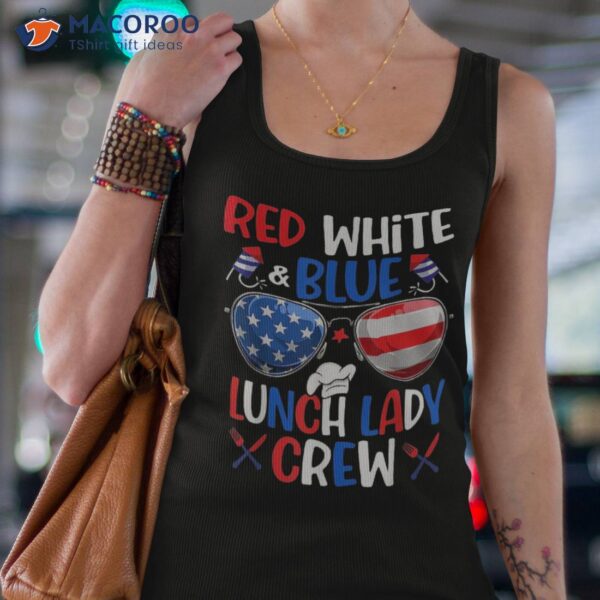 Red White Blue Lunch Lady Crew Sunglasses 4th Of July Gifts Shirt