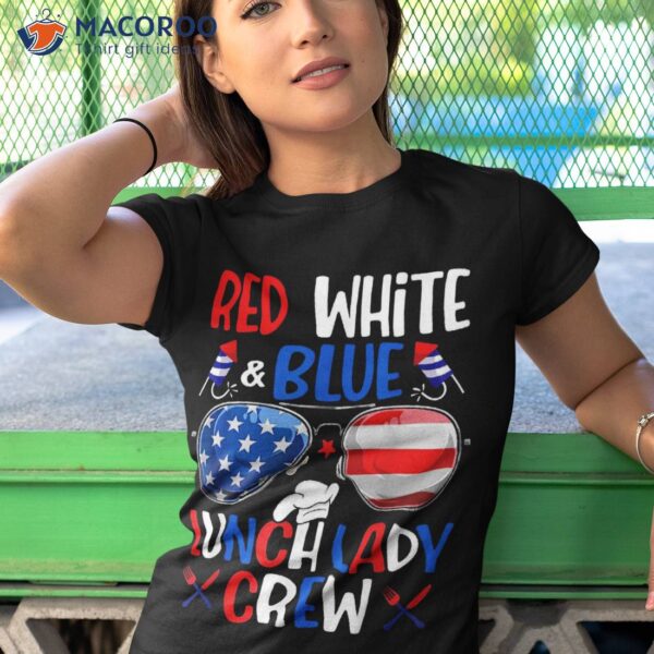 Red White Blue Lunch Lady Crew Sunglasses 4th Of July Gifts Shirt