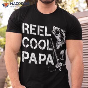 reel cool papa fishing dad gifts father s day fisherman fish shirt tshirt