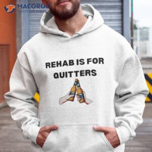 Rehab Is For Quitters Shirt
