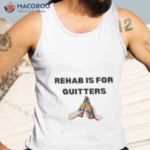 rehab is for quitters shirt 3 tank top 3