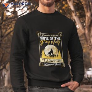 remember this forest is home of the grey wolf yellowstone national park shirt sweatshirt