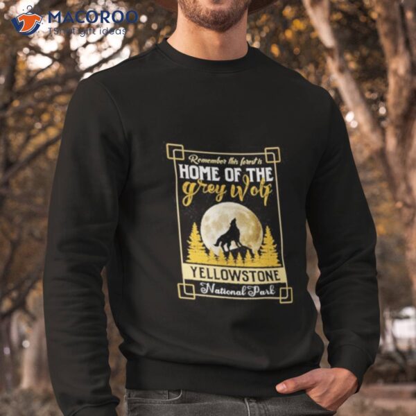 Remember This Forest Is Home Of The Grey Wolf Yellowstone National Park Shirt