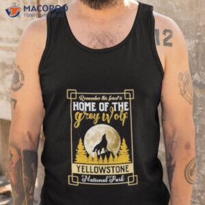 remember this forest is home of the grey wolf yellowstone national park shirt tank top