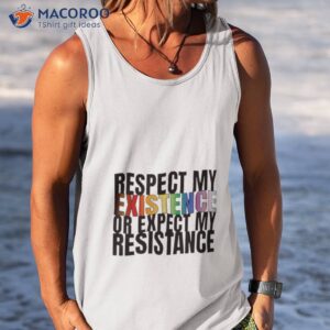 respect my existence or expect my resistance shirt tank top