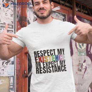 respect my existence or expect my resistance shirt tshirt 1