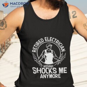 retired electrician nothing shocks me anymore shirt tank top 3