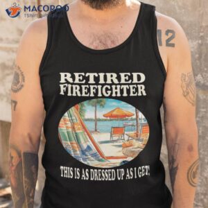 retired firefighter relaxation design shirt tank top