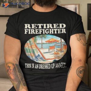Retired Firefighter – Relaxation Design Shirt