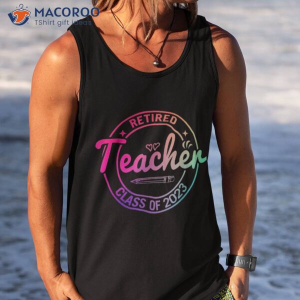 Retired Teacher Tie Dye Class Of 2023 Summer Shirt