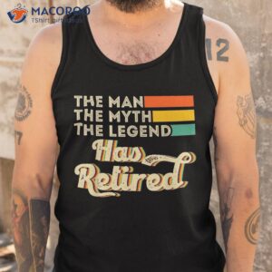 retiret 2023 retired the man myth legend has shirt tank top