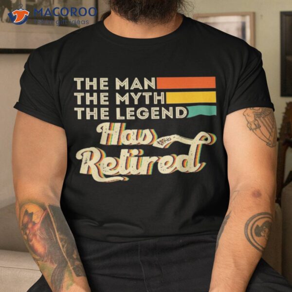 Retiret 2023 Retired The Man Myth Legend Has Shirt