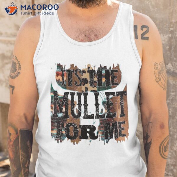 Retro Bull Skull Its The Mullet For Me Western Country Music Shirt