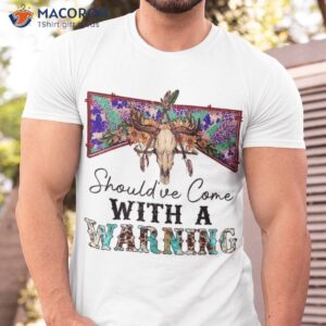 Retro Bull Skull Should’ve Come With Warning Western Country Shirt