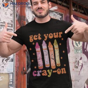 Retro Get Your Cray-on Back To School Funny Gift Shirt
