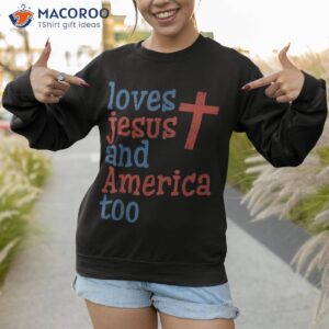 retro loves jesus and america too god christian 4th of july shirt sweatshirt 1