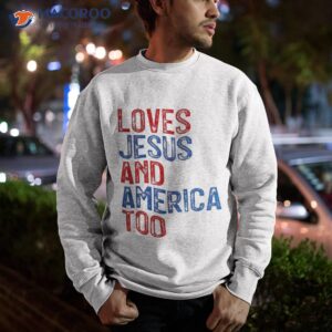 retro loves jesus and america too god christian 4th of july shirt sweatshirt 5