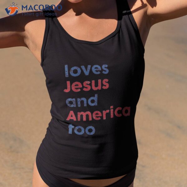 Retro Loves Jesus And America Too God Christian 4th Of July Shirt